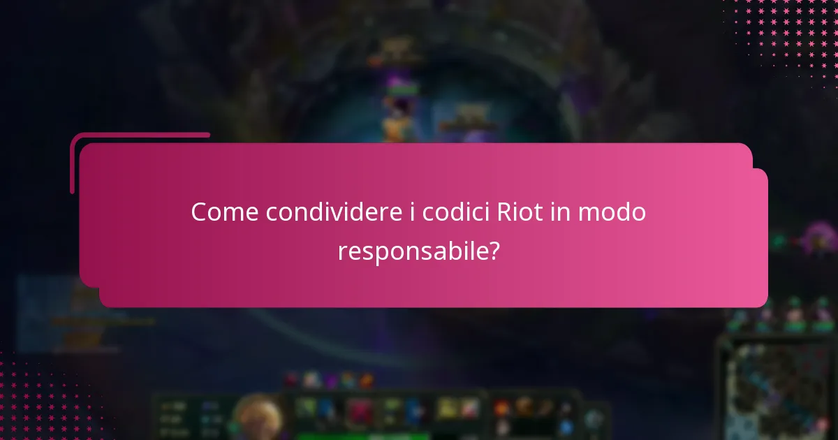 Come condividere i codici Riot in modo responsabile?