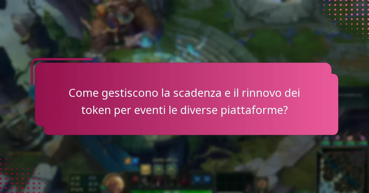 Come gestiscono la scadenza e il rinnovo dei token per eventi le diverse piattaforme?