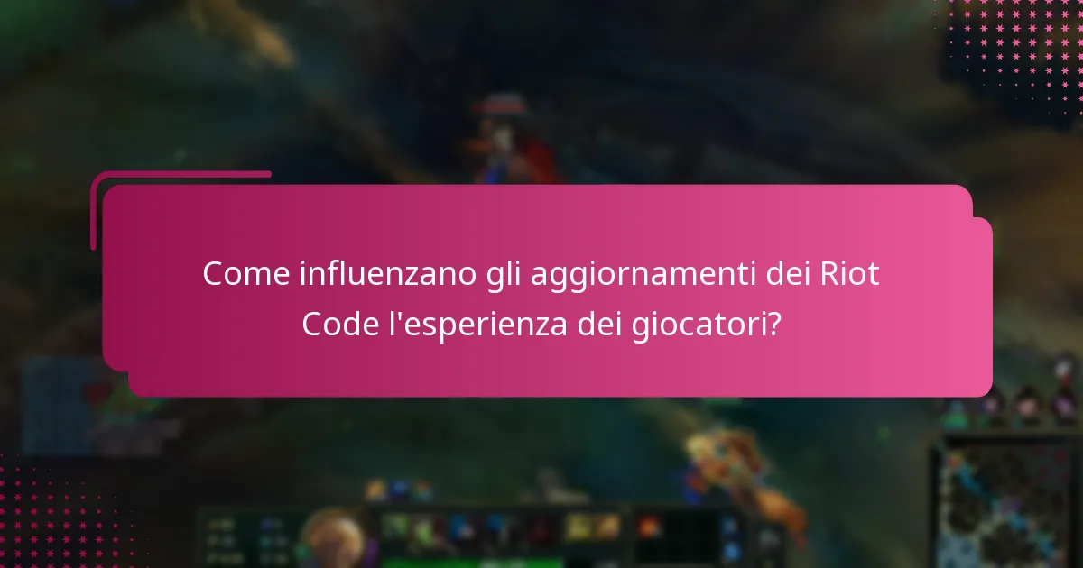 Come influenzano gli aggiornamenti dei Riot Code l'esperienza dei giocatori?