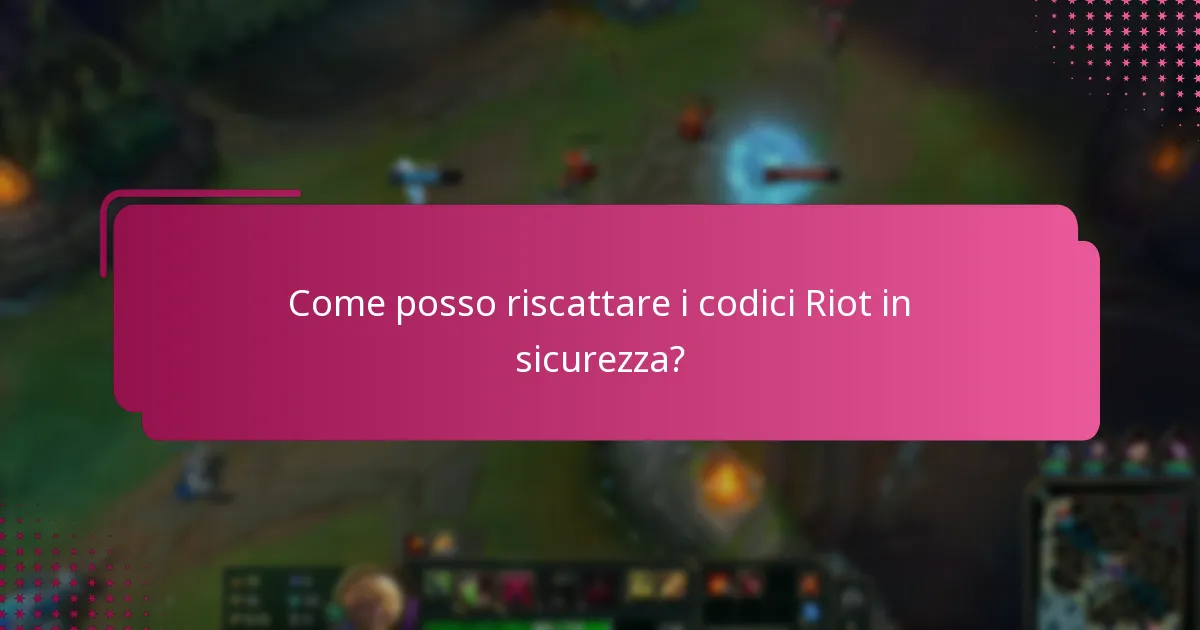 Come posso riscattare i codici Riot in sicurezza?