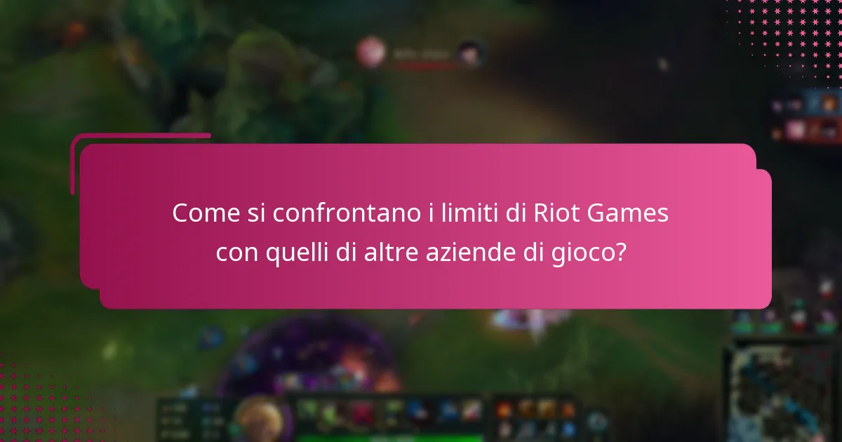 Come si confrontano i limiti di Riot Games con quelli di altre aziende di gioco?