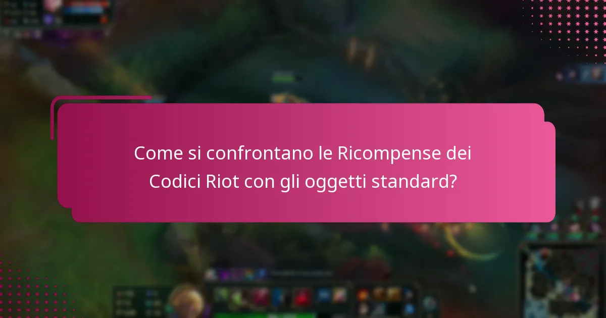 Come si confrontano le Ricompense dei Codici Riot con gli oggetti standard?