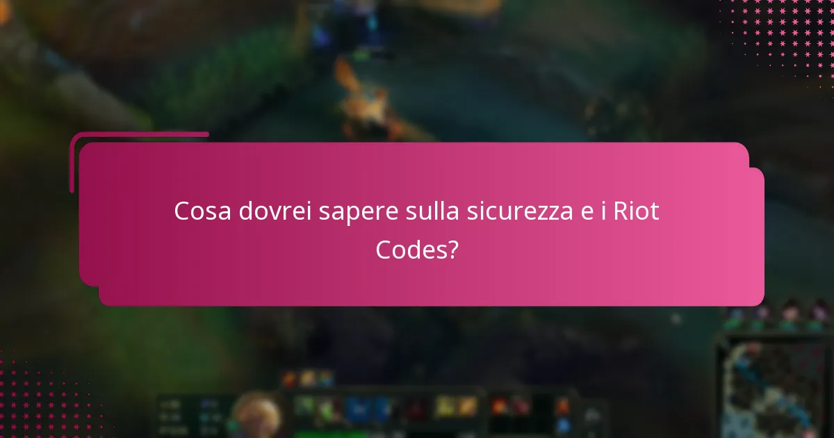 Cosa dovrei sapere sulla sicurezza e i Riot Codes?