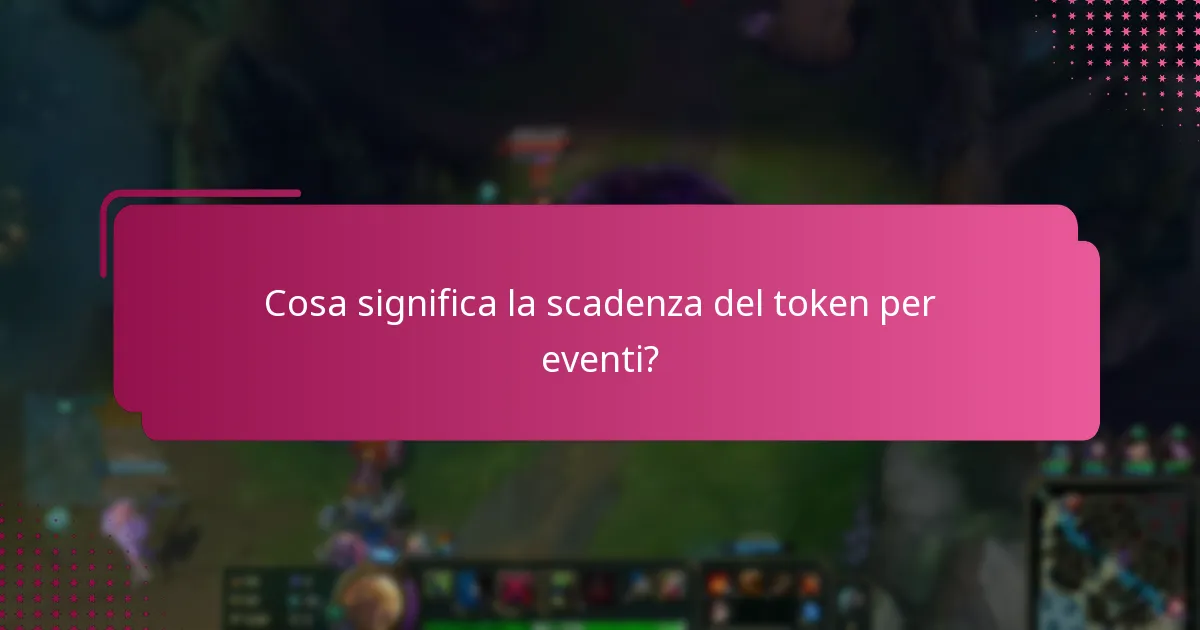 Cosa significa la scadenza del token per eventi?