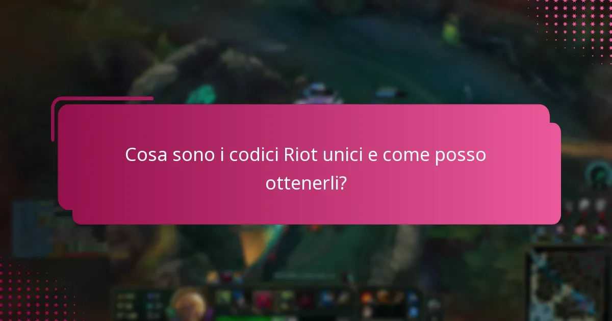 Cosa sono i codici Riot unici e come posso ottenerli?