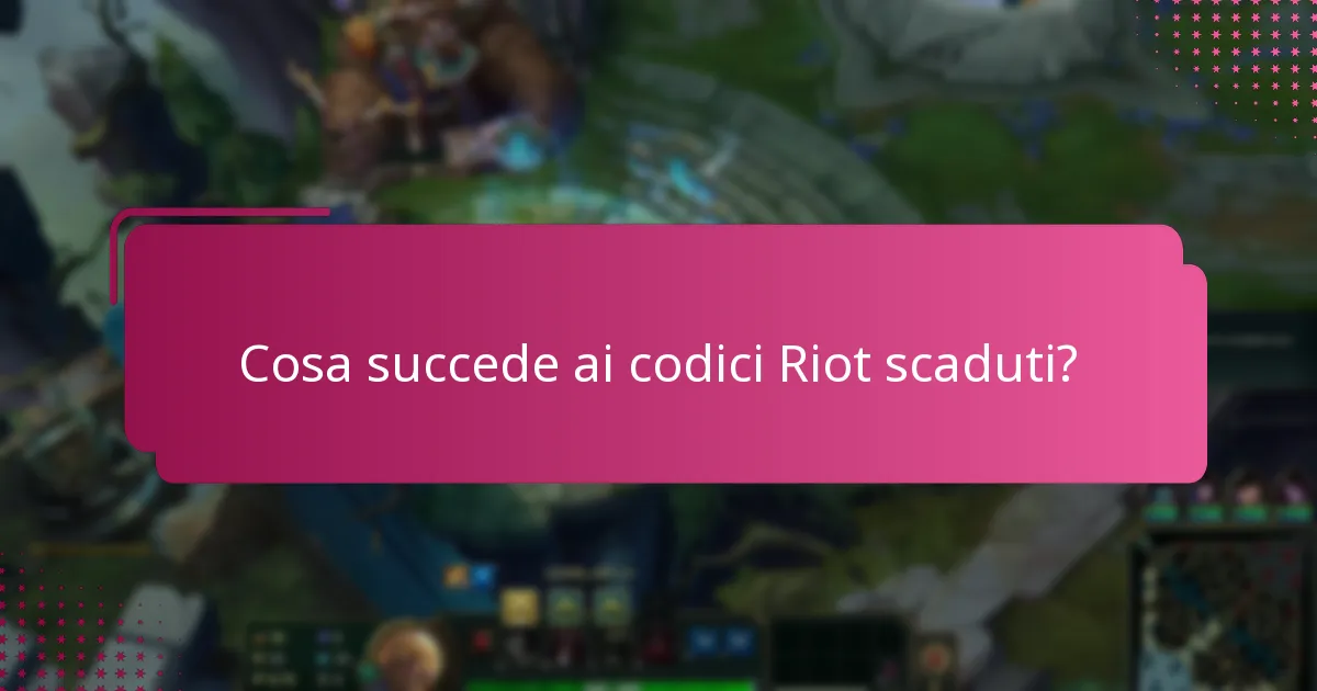 Cosa succede ai codici Riot scaduti?