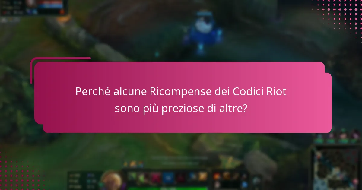Perché alcune Ricompense dei Codici Riot sono più preziose di altre?
