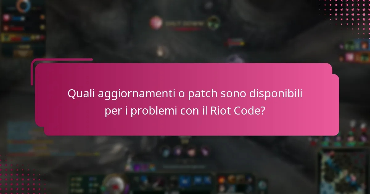 Quali aggiornamenti o patch sono disponibili per i problemi con il Riot Code?