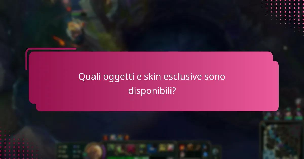 Quali oggetti e skin esclusive sono disponibili?