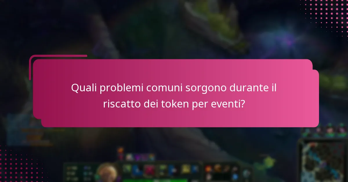 Quali problemi comuni sorgono durante il riscatto dei token per eventi?