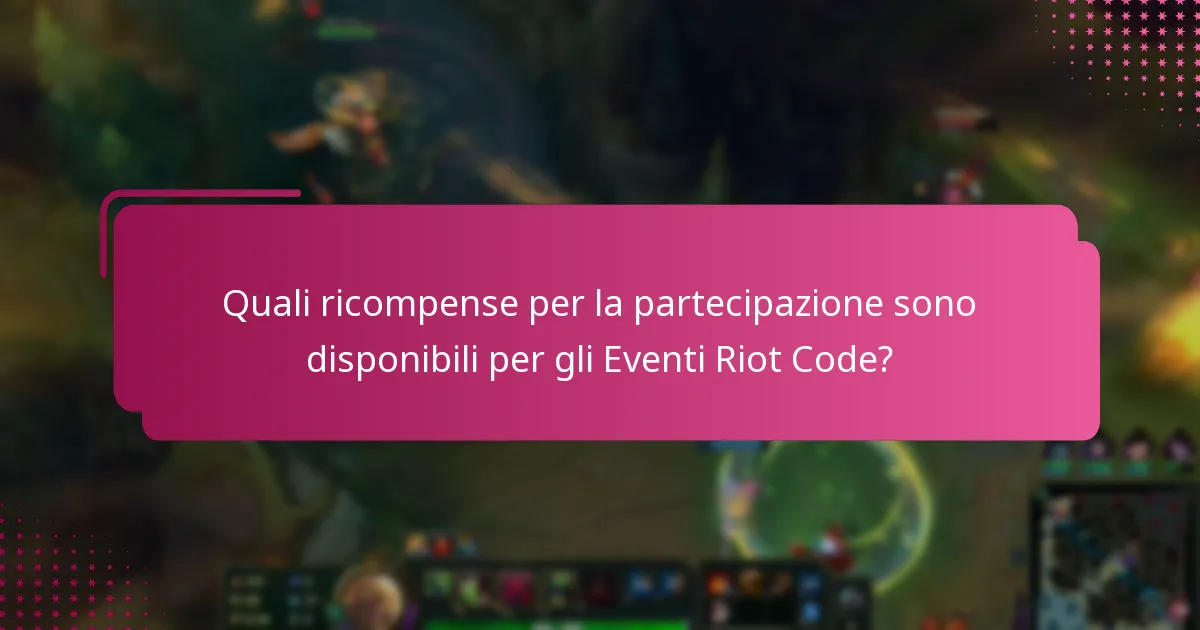Quali ricompense per la partecipazione sono disponibili per gli Eventi Riot Code?