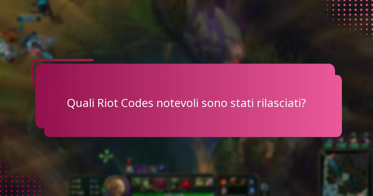 Quali Riot Codes notevoli sono stati rilasciati?