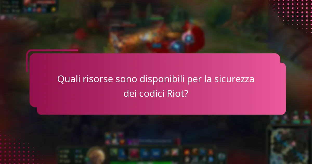 Quali risorse sono disponibili per la sicurezza dei codici Riot?