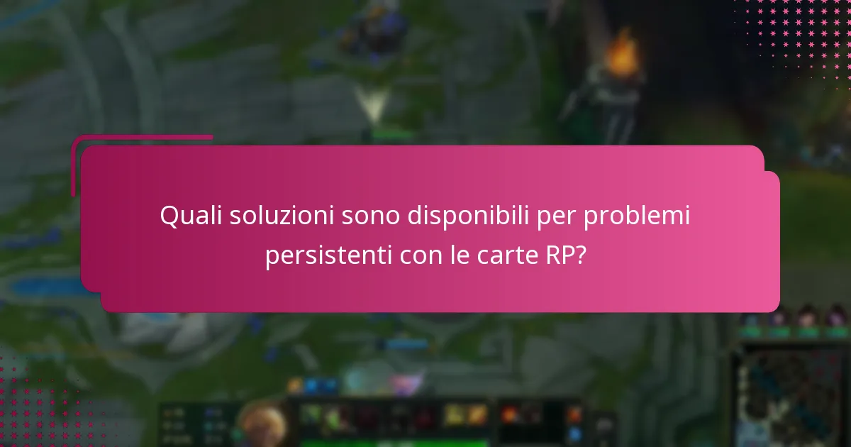 Quali soluzioni sono disponibili per problemi persistenti con le carte RP?