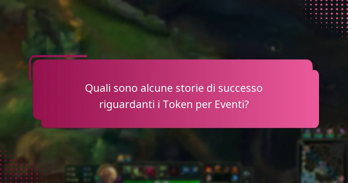 Quali sono alcune storie di successo riguardanti i Token per Eventi?