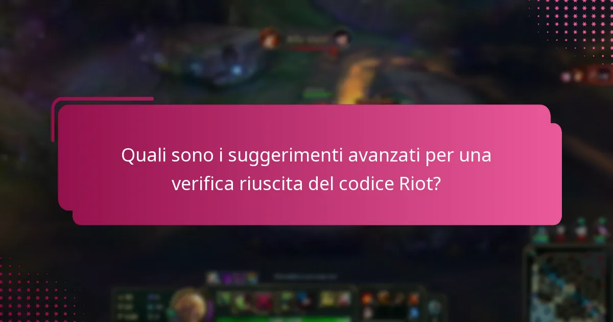 Quali sono i suggerimenti avanzati per una verifica riuscita del codice Riot?