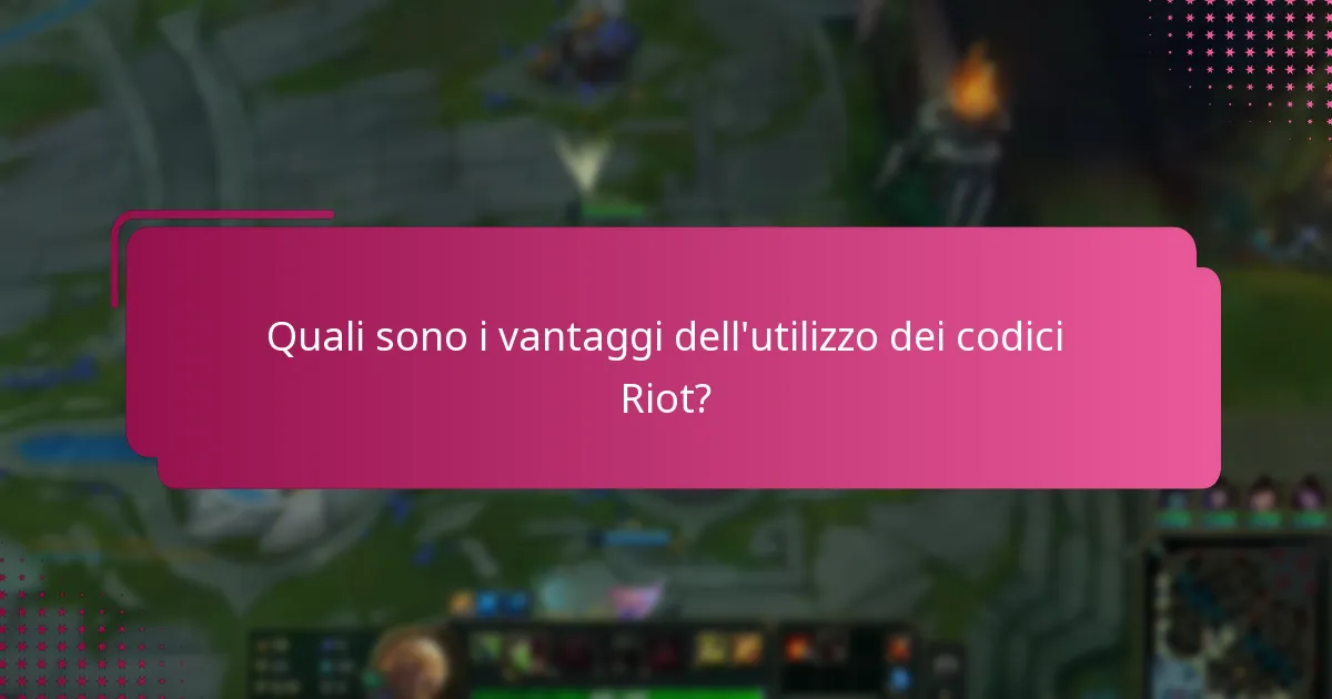 Quali sono i vantaggi dell'utilizzo dei codici Riot?