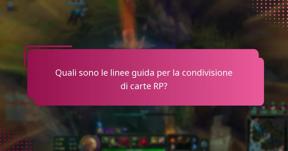 Quali sono le linee guida per la condivisione di carte RP?
