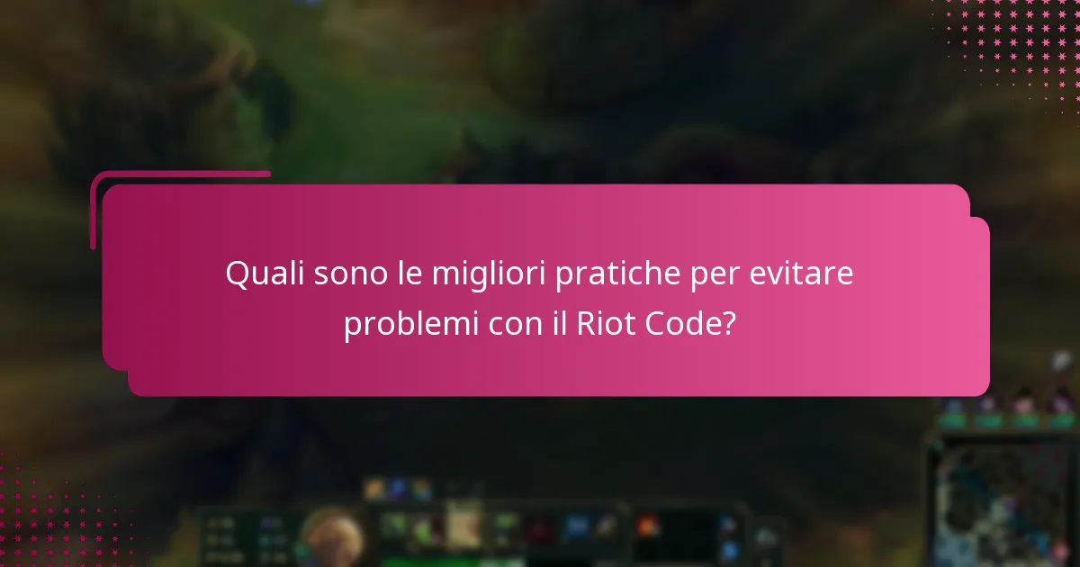 Quali sono le migliori pratiche per evitare problemi con il Riot Code?