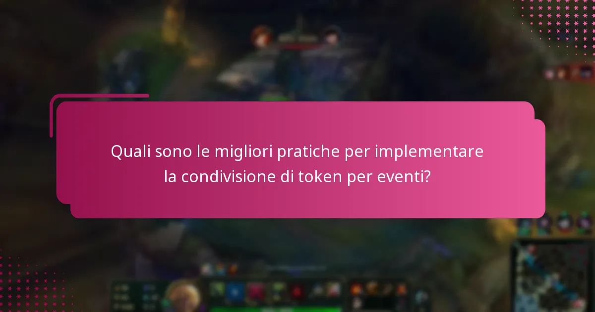 Quali sono le migliori pratiche per implementare la condivisione di token per eventi?