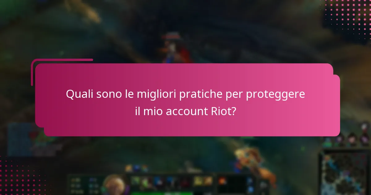 Quali sono le migliori pratiche per proteggere il mio account Riot?