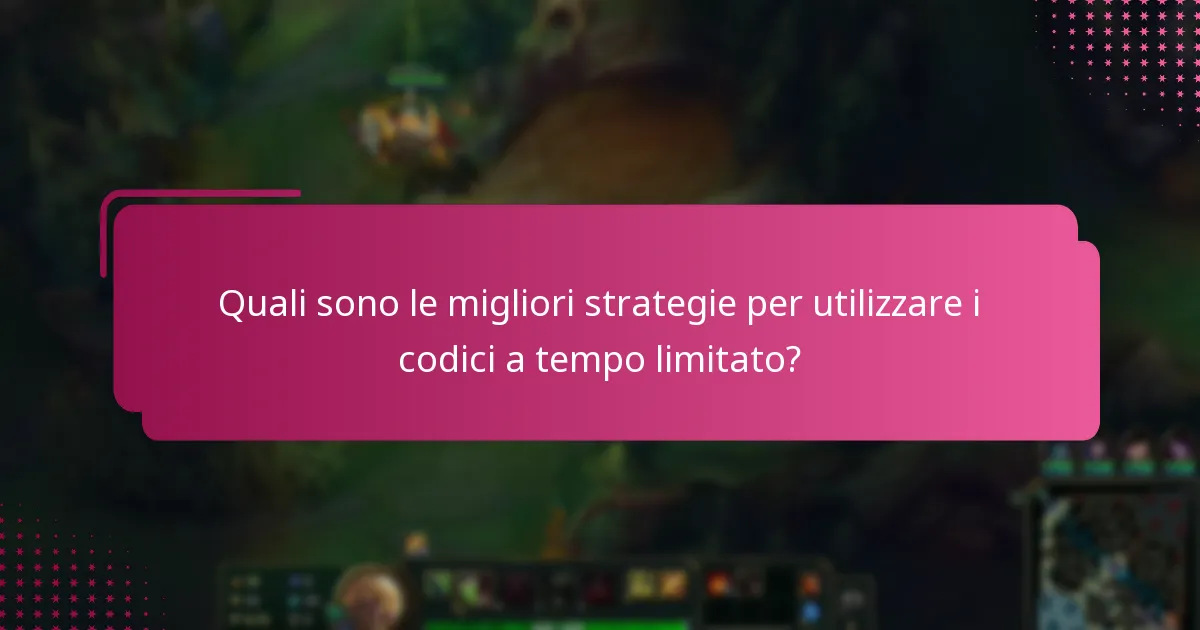 Quali sono le migliori strategie per utilizzare i codici a tempo limitato?