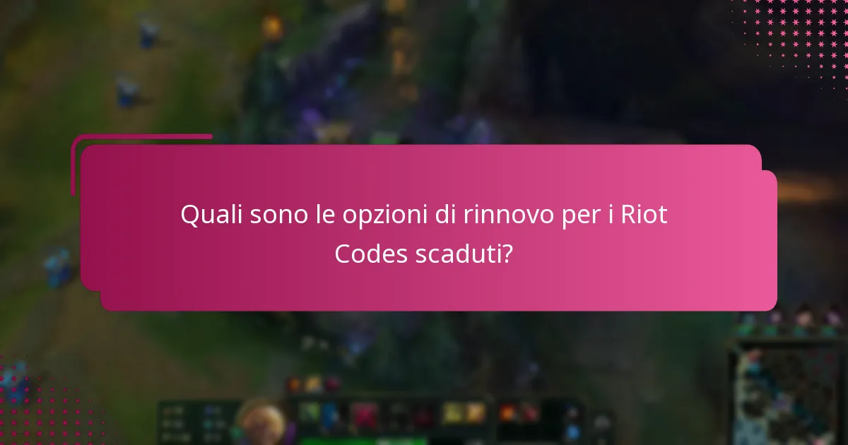 Quali sono le opzioni di rinnovo per i Riot Codes scaduti?