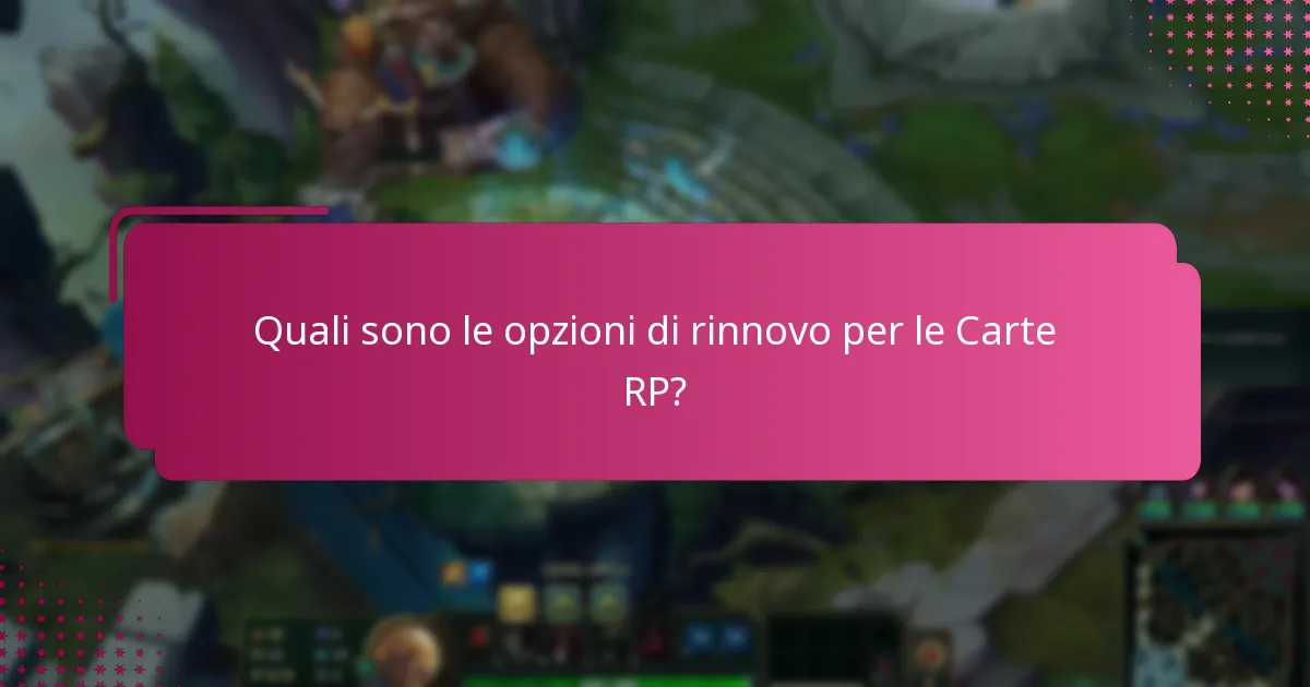 Quali sono le opzioni di rinnovo per le Carte RP?