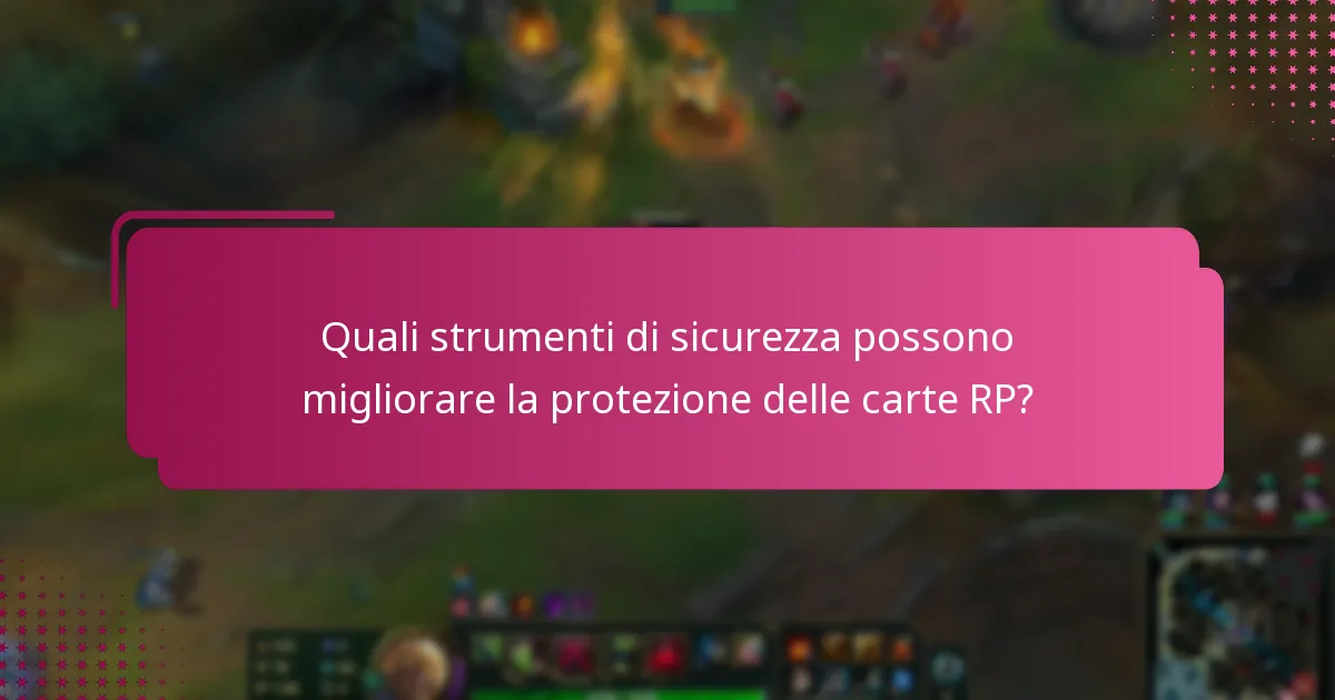 Quali strumenti di sicurezza possono migliorare la protezione delle carte RP?