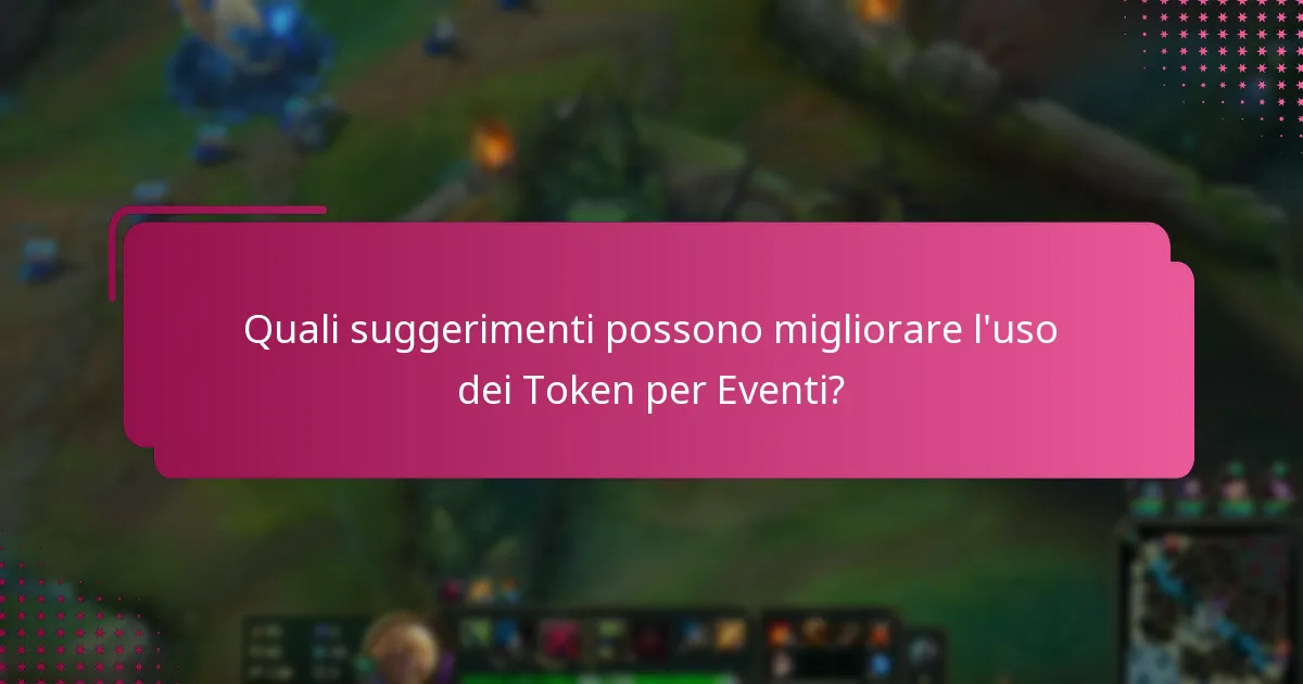 Quali suggerimenti possono migliorare l'uso dei Token per Eventi?