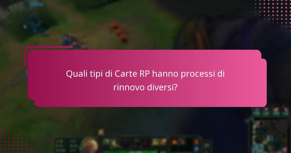 Quali tipi di Carte RP hanno processi di rinnovo diversi?