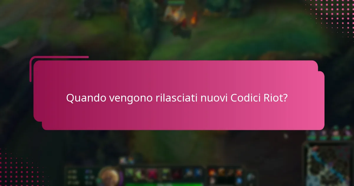 Quando vengono rilasciati nuovi Codici Riot?